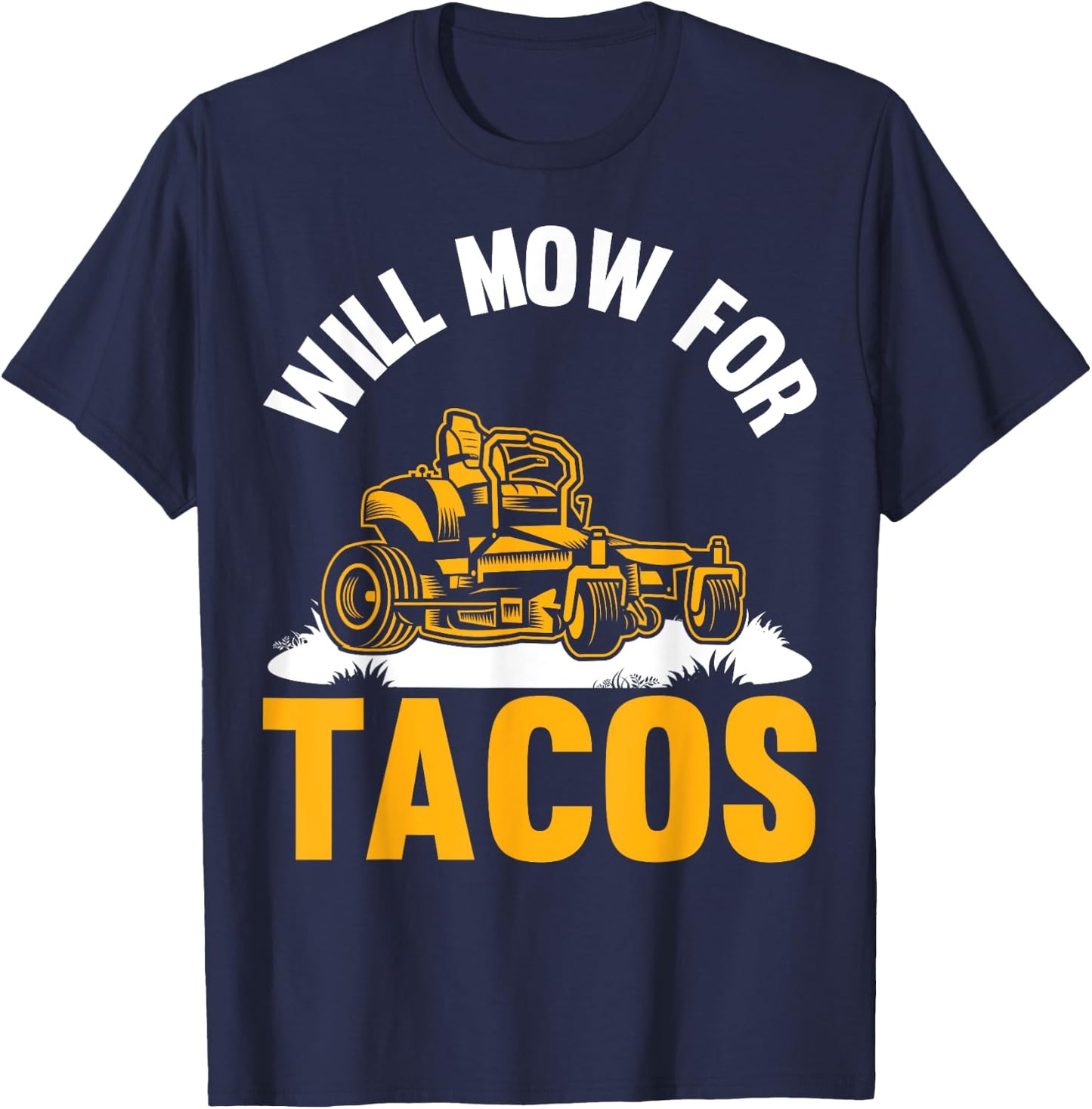 Gardener Will Mow For Tacos Lawn Mowing Funny Lawn Mower T-Shirt - T-Shirt | Navy