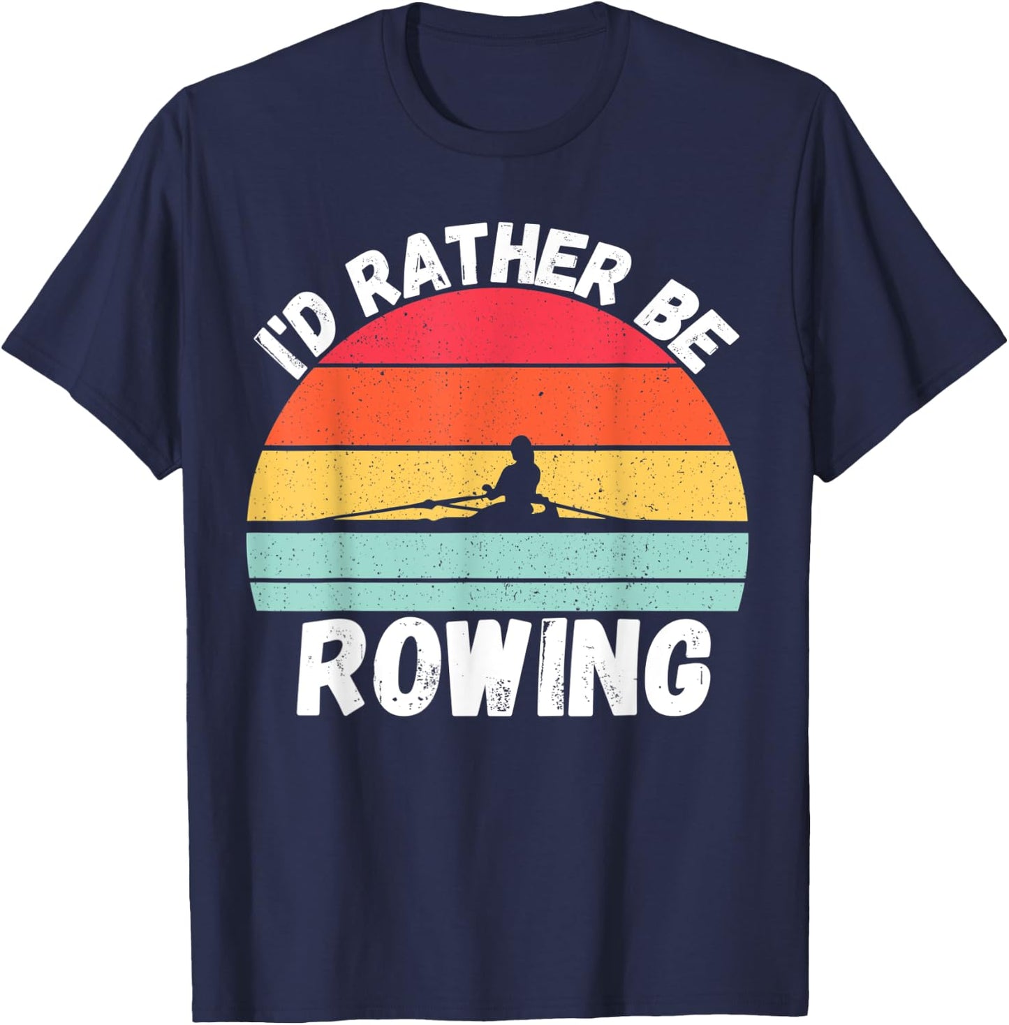 Rowing | I’d Rather Be Rowing, For Crew Team, Funny Rowing T-Shirt - T-Shirt | Navy