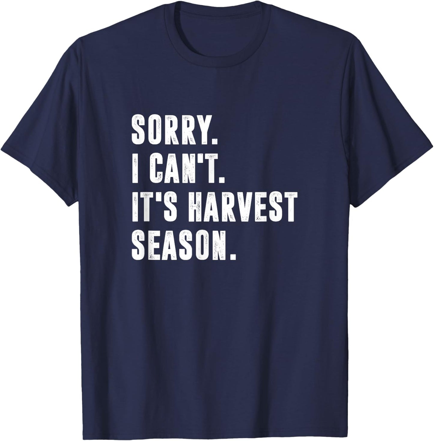 Sorry I Can't It's Harvest Season, Funny Farming T-Shirt - T-Shirt | Navy