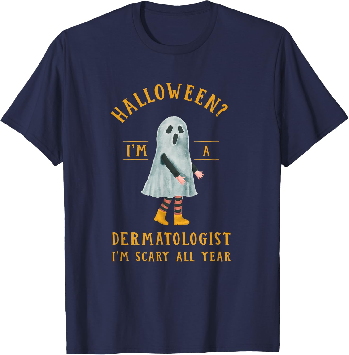 Dermatologist I'm Scary All Year Dermatology Halloween T-Shirt - T-Shirt | Navy