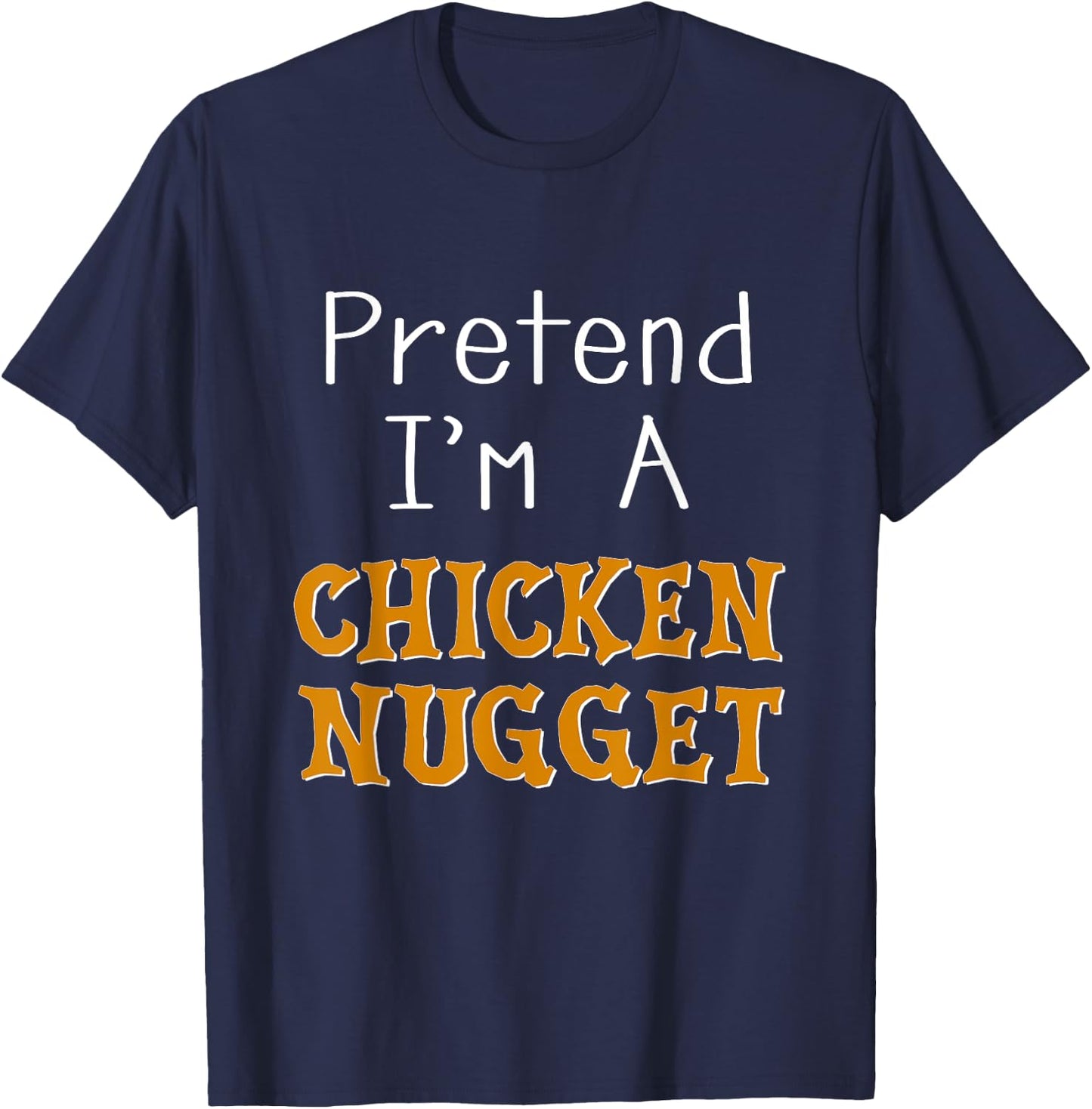 Pretend I'm A Chicken Nugget Halloween Costume Lazy Party T-Shirt - T-Shirt | Navy