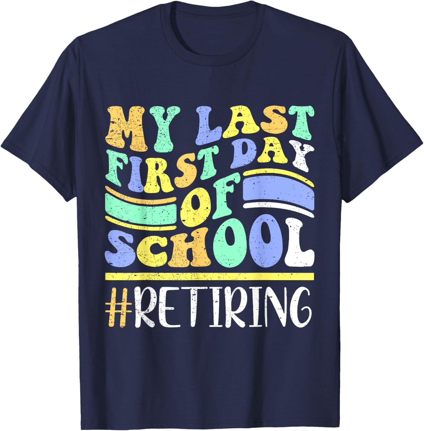 My Last First Day Of School Retiring Teacher Retirement T-Shirt - T-Shirt | Navy
