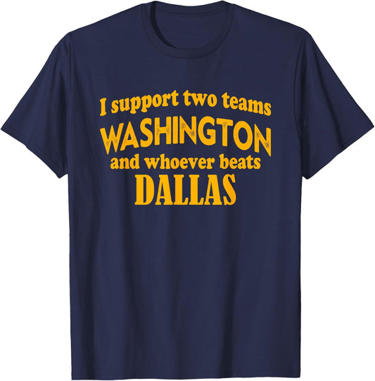 I Support Two Teams Washington and Whoever Beats Dallas T-Shirt - T-Shirt | Navy