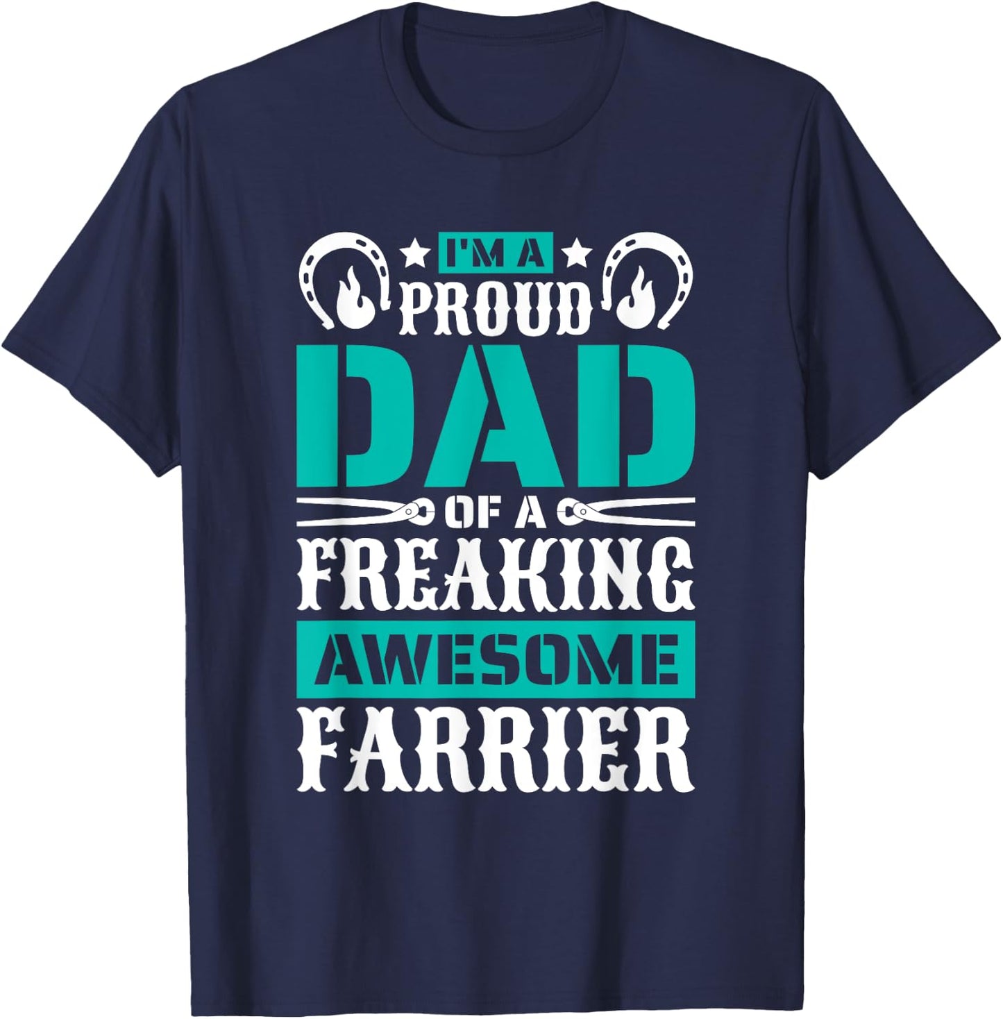 I'M Proud Dad Of A Freaking Awesome Farrier, Farrier Father T-Shirt - T-Shirt | Navy