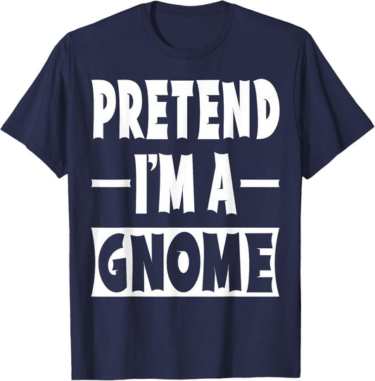Pretend I'm A Gnome Costume Party Lazy Halloween Gnome T-Shirt - T-Shirt | Navy