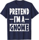 Pretend I'm A Gnome Costume Party Lazy Halloween Gnome T-Shirt - T-Shirt | Navy
