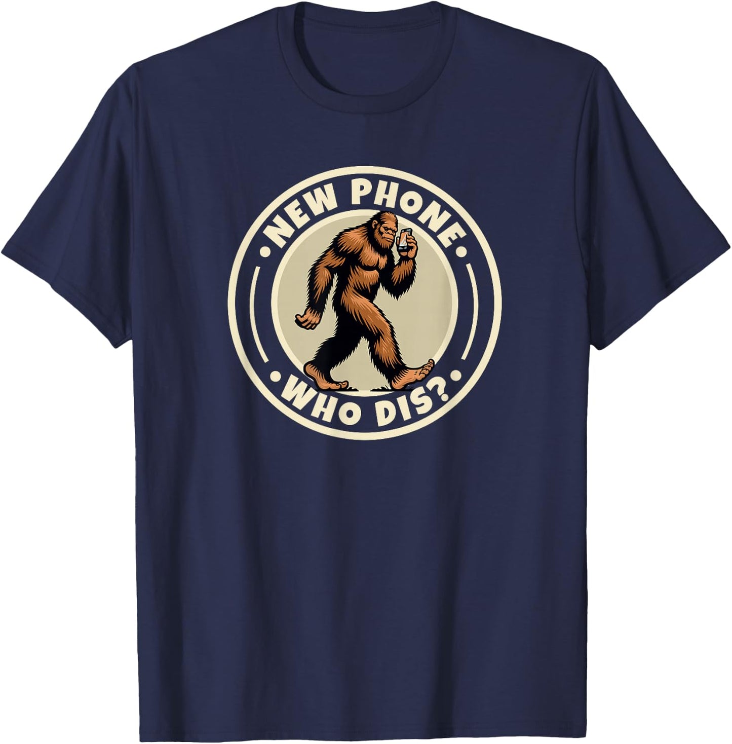 Funny Bigfoot Sasquatch Humorous Sayings New Phone Who Dis T-Shirt - T-Shirt | Navy