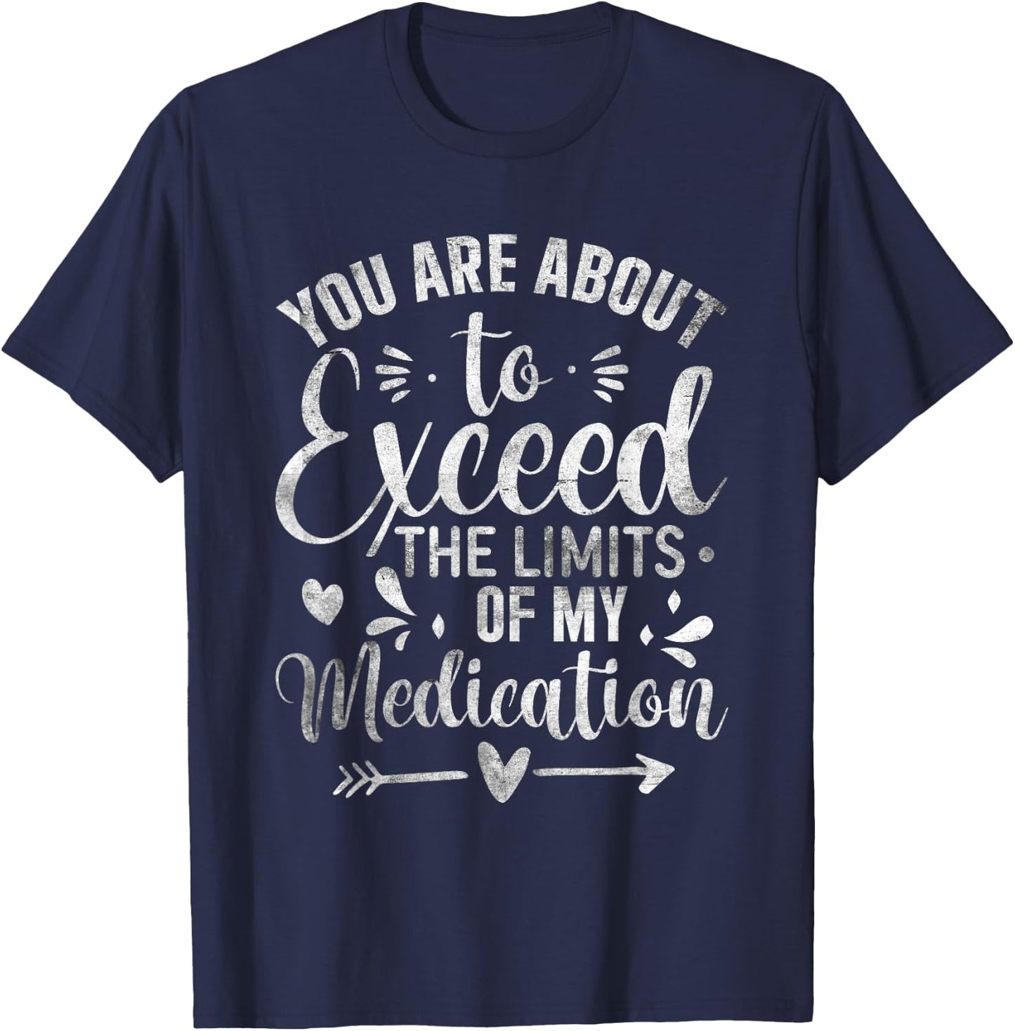 You Are About To Exceed The Limits Of My Medication T-Shirt - T-Shirt | Navy