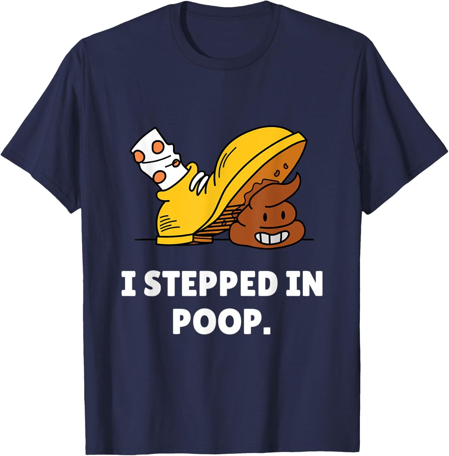 Funny I Stepped In Poop Shirt – I Hate Stepping In Dog Poop Men Women T-Shirt - T-Shirt | Navy