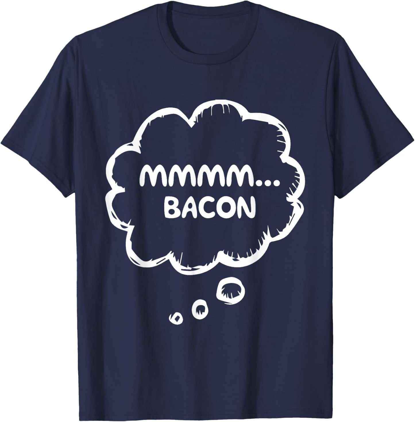 Mmmm Bacon Funny Food Lover Humor Crispy Grill Breakfast T-Shirt - T-Shirt | Navy