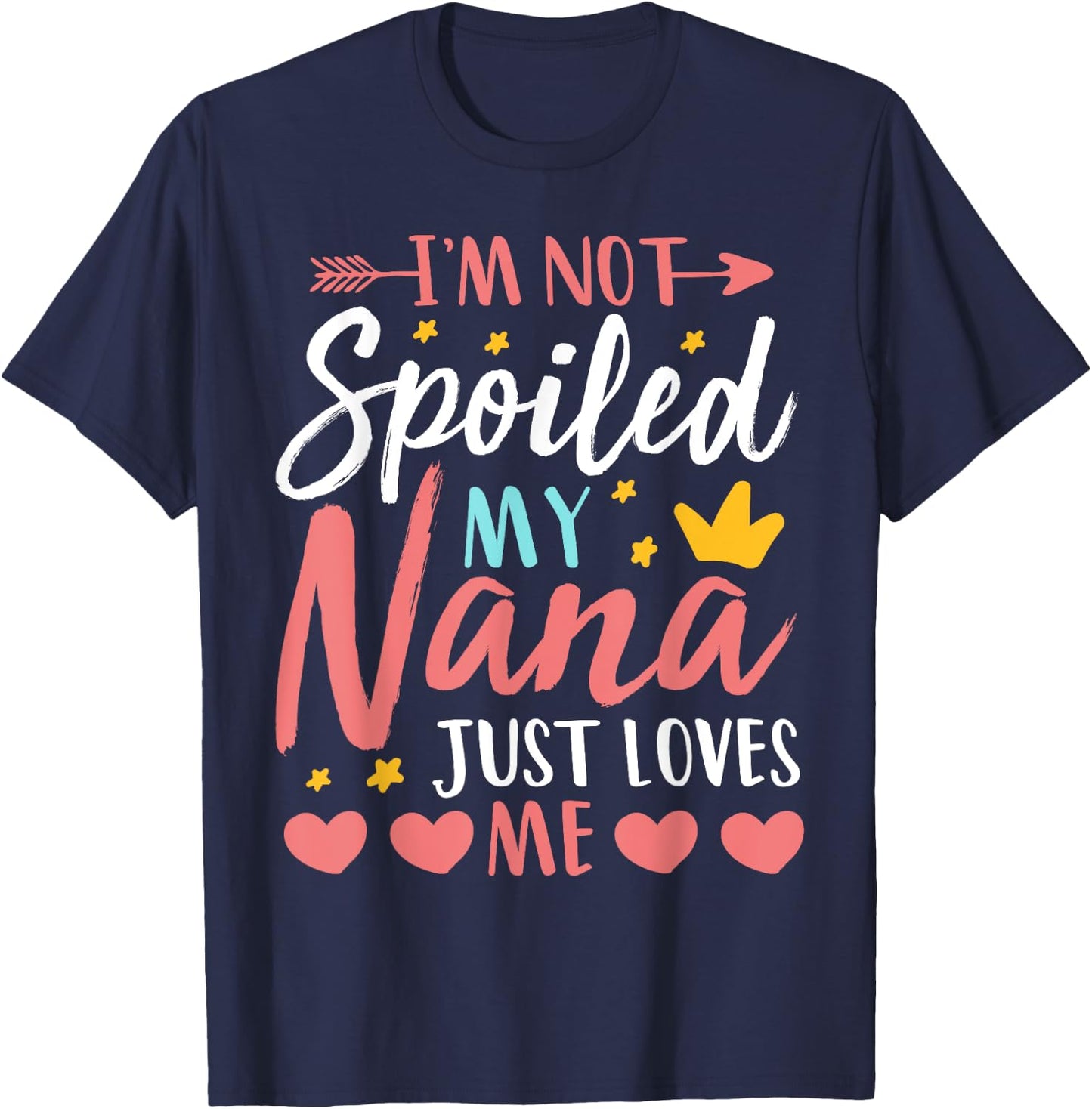 I'm Not Spoiled My Nana Just Loves Me Funny Granddaughter T-Shirt - T-Shirt | Navy
