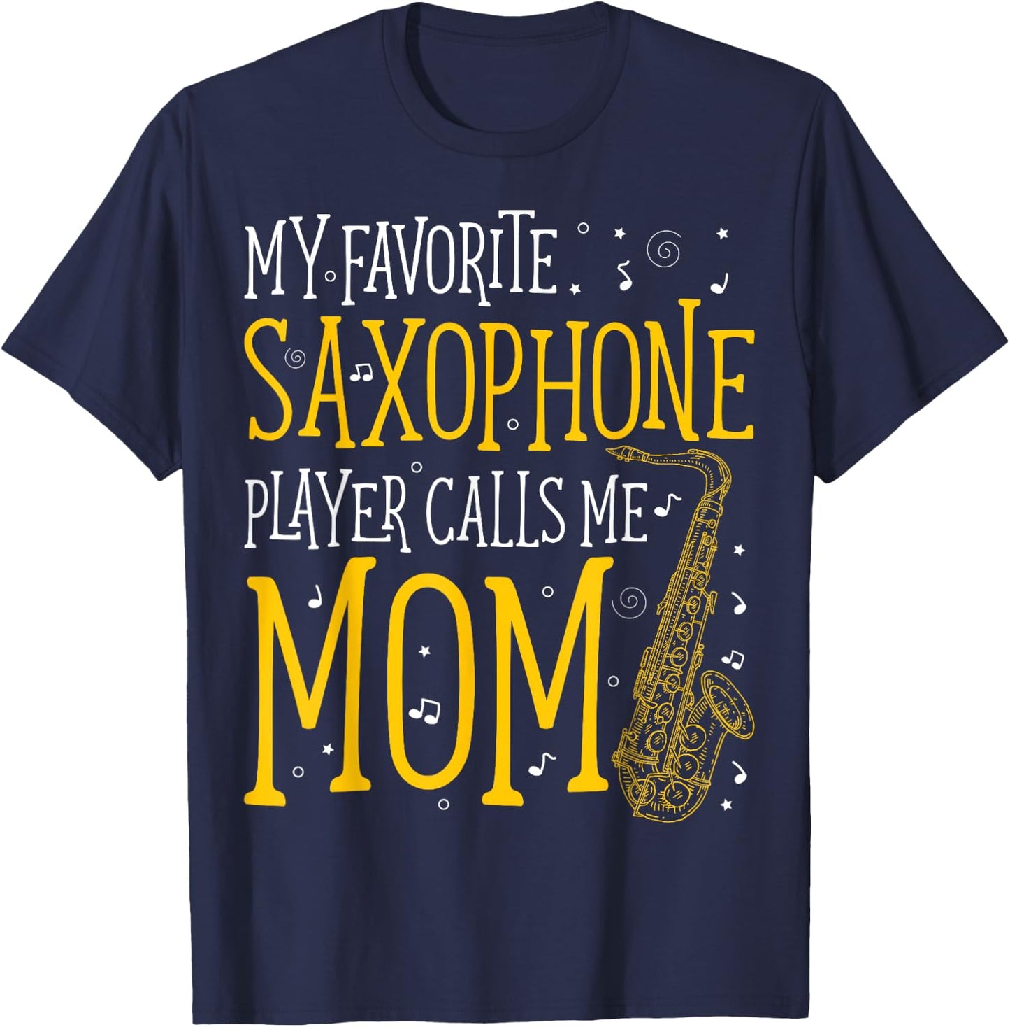 My Favorite Saxophone Player Calls Me Mom Saxophonist T-Shirt - T-Shirt | Navy