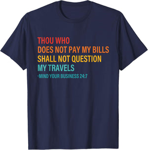 Thou Who Does Not Pay My Bills Shall Not Question My Travels T-Shirt - T-Shirt | Navy