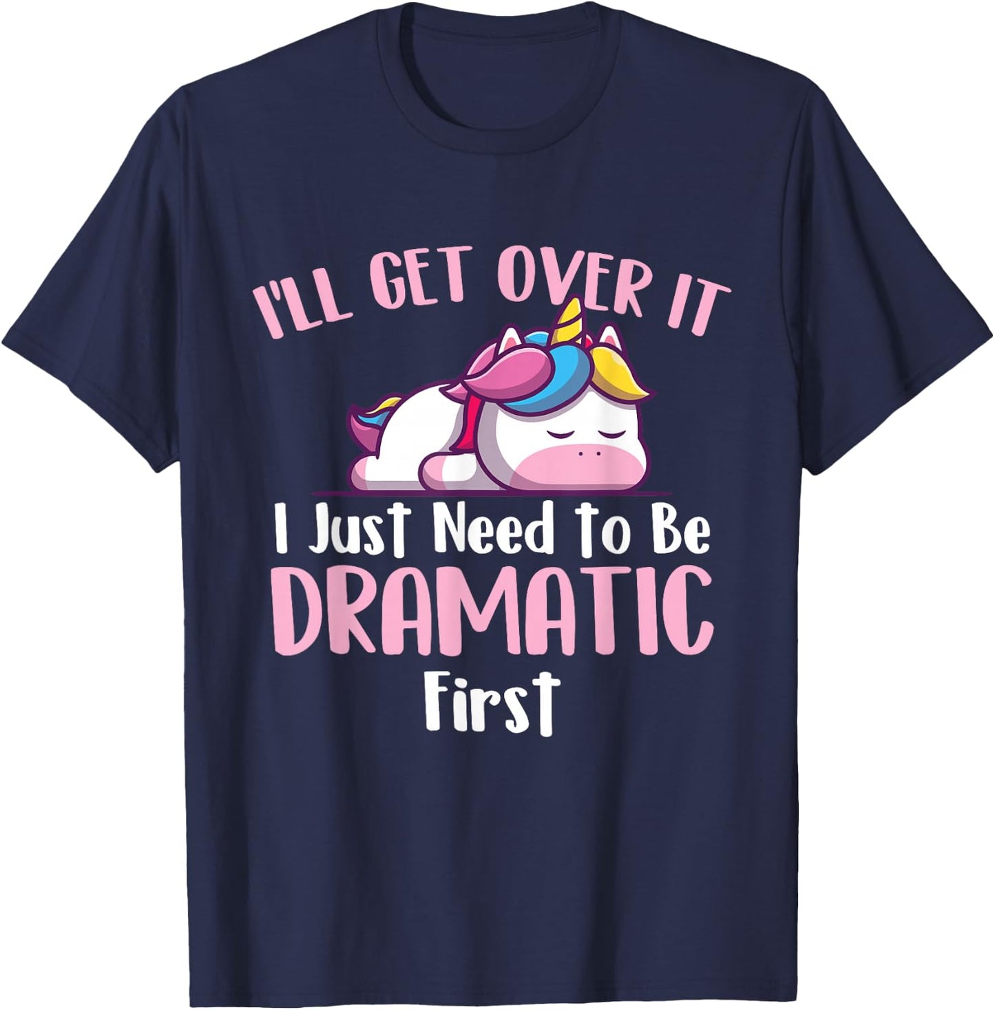 I'll Get Over It - Rainbow Unicorn Magical Animal T-Shirt - T-Shirt | Navy