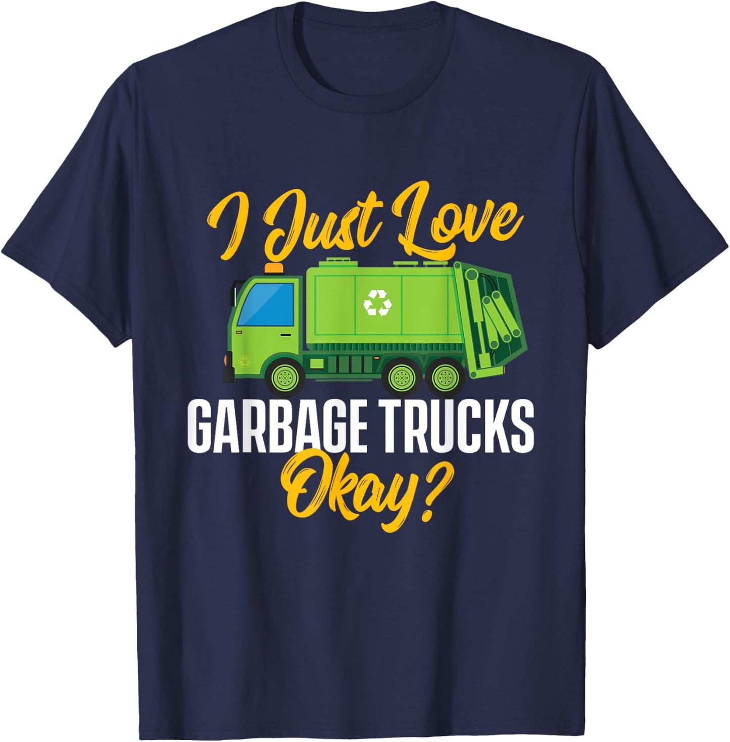 I Just Love Garbage Trucks - Waste Trash Dump Truck Driver T-Shirt - T-Shirt | Navy