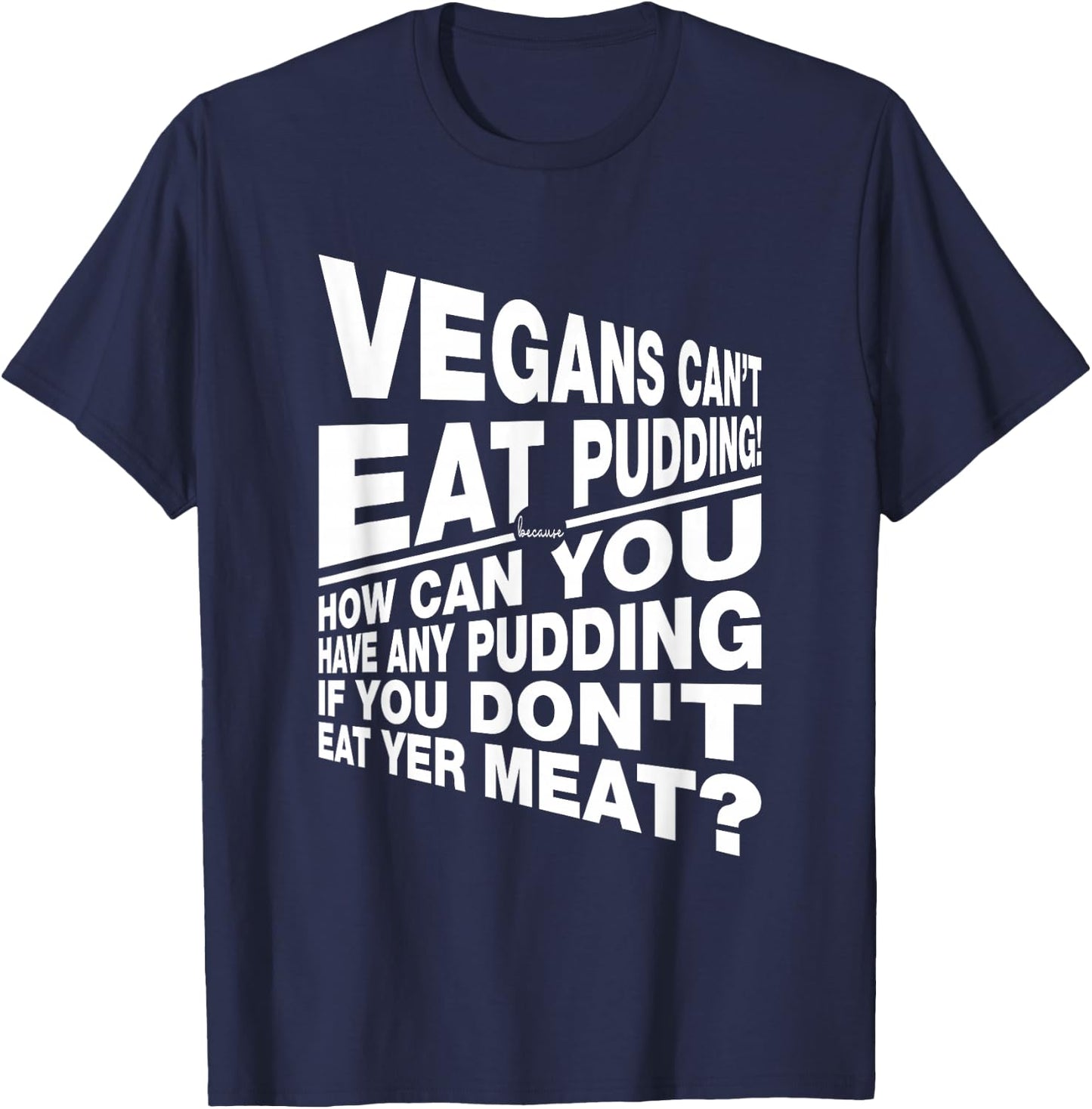 Vegans You Can't Have Any Pudding If You Don't Eat Your Meat T-Shirt - T-Shirt | Navy