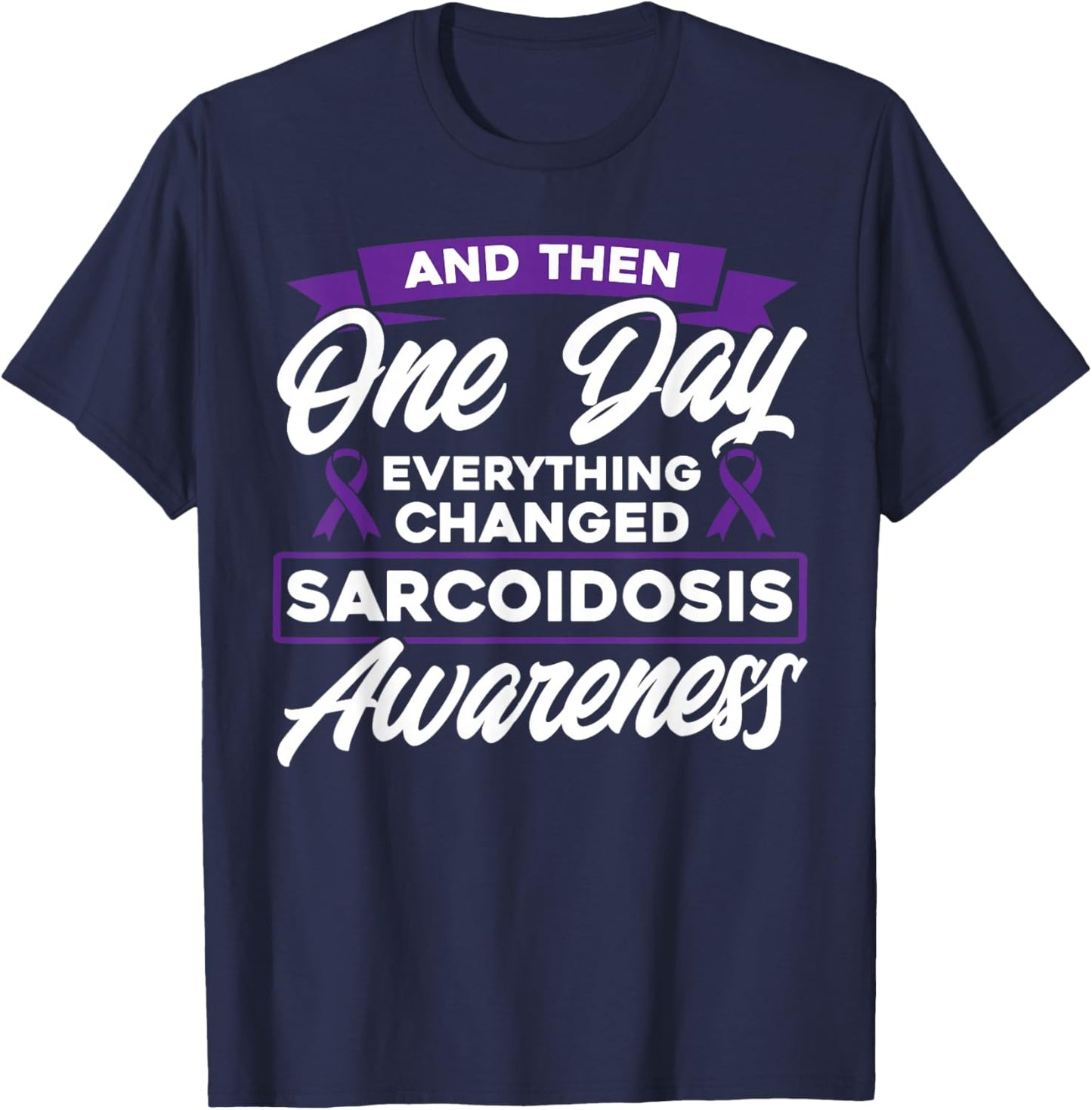 Everything Has Changed Sarcoidosis Awareness T-Shirt - T-Shirt | Navy