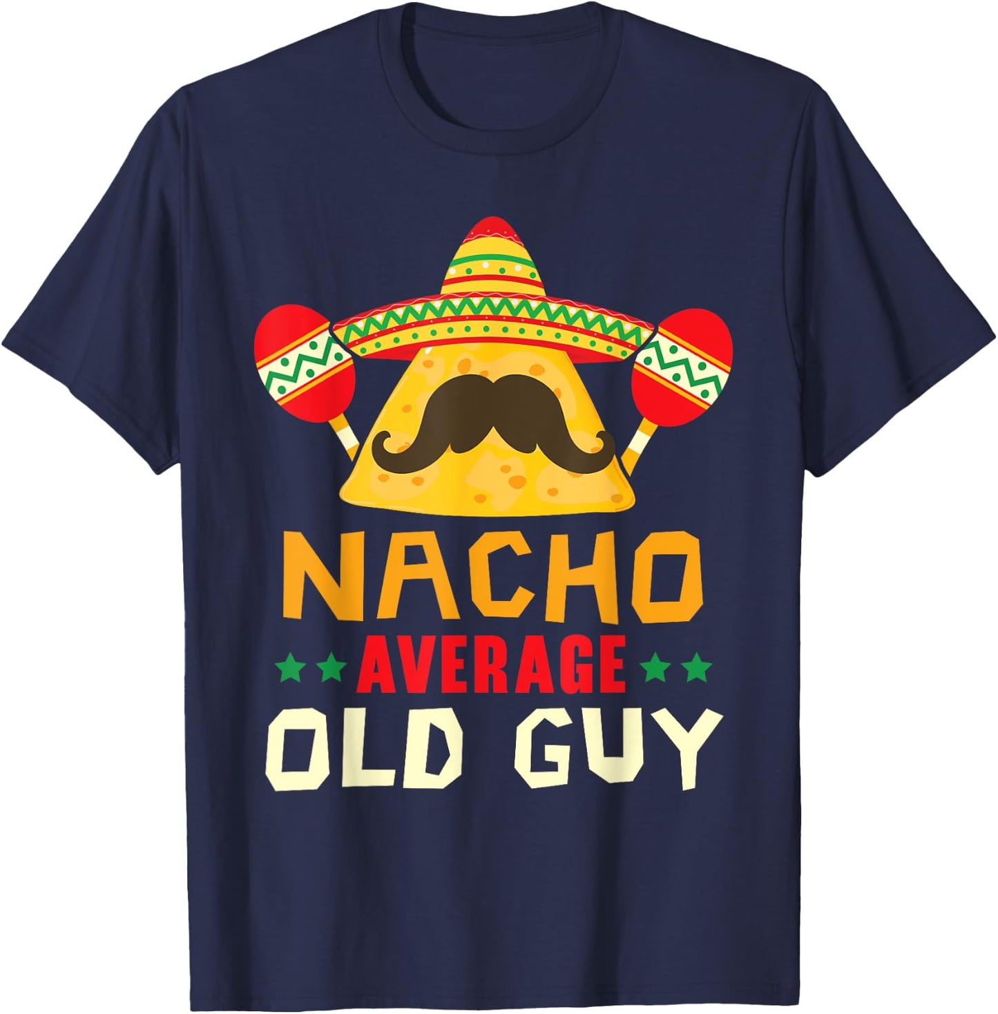Nacho Average Old Guy Cinco de Mayo Mexican Party Old Men T-Shirt - T-Shirt | Navy