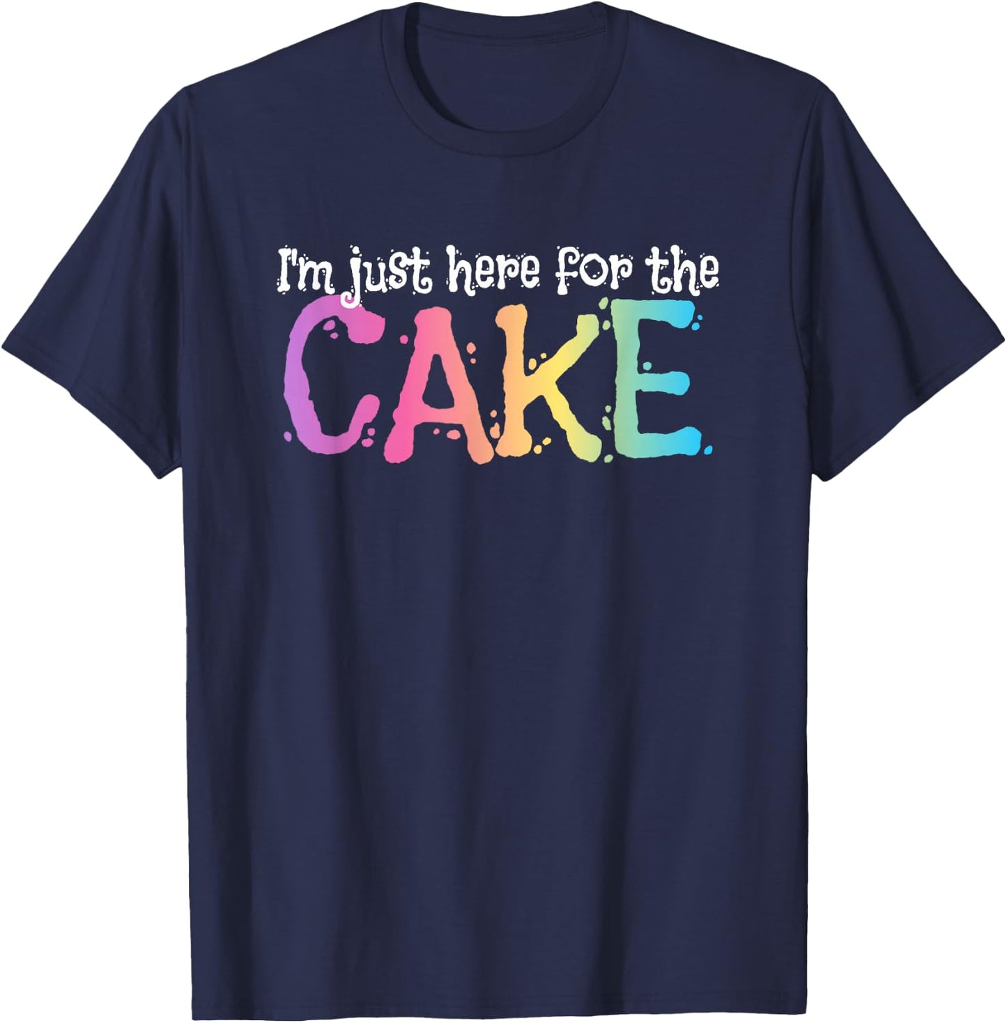 I'm just here for the Cake T-Shirt - T-Shirt | Navy