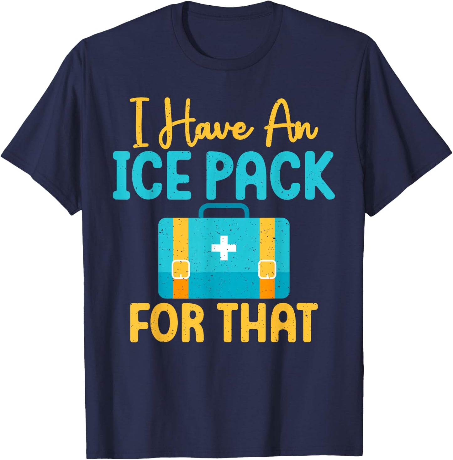 I Have An Ice Pack For This Fun School Nurse T-Shirt - T-Shirt | Navy