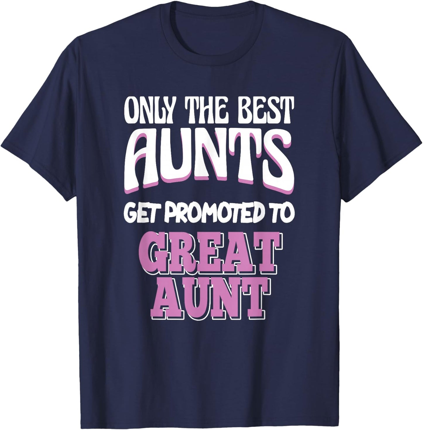 Only The Best Aunts Get Promoted To Great Aunt T-Shirt - T-Shirt | Navy