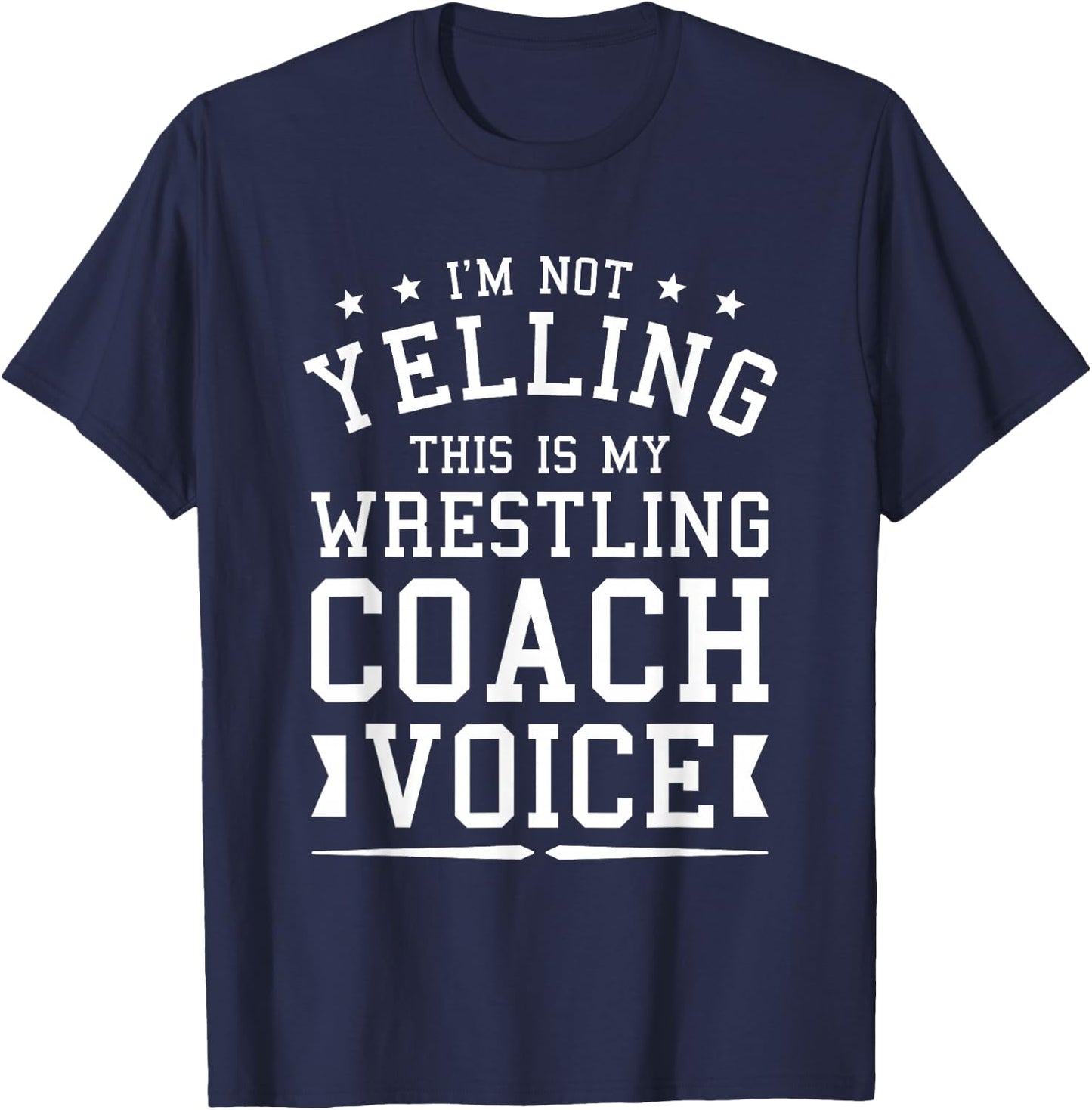 I'm Not Yelling This Is My Wrestling Coach Voice Coaching T-Shirt - T-Shirt | Navy