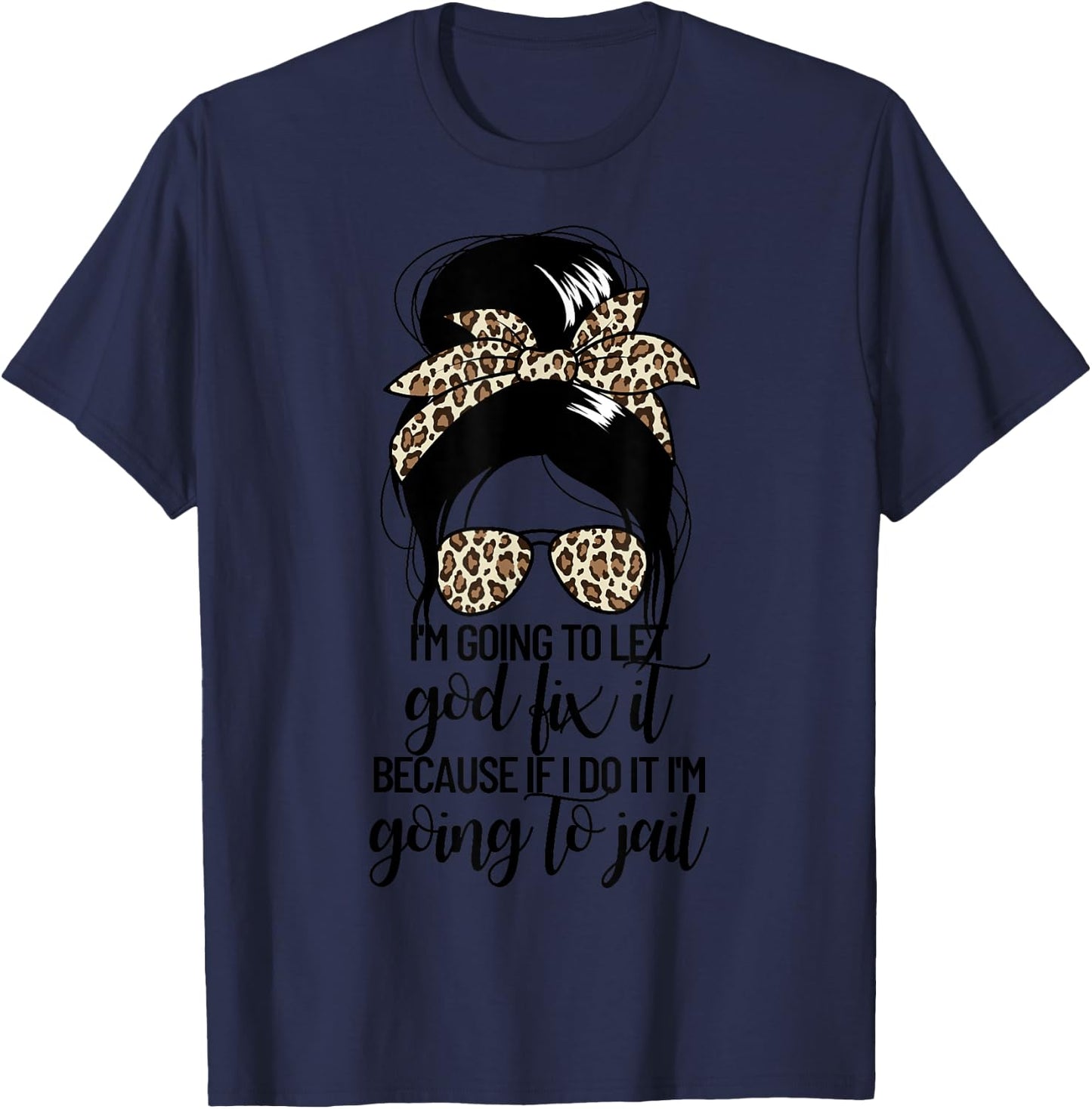 I'm Going To Let God Fix It Women's Messy Bun Let God Fix It T-Shirt - T-Shirt | Navy