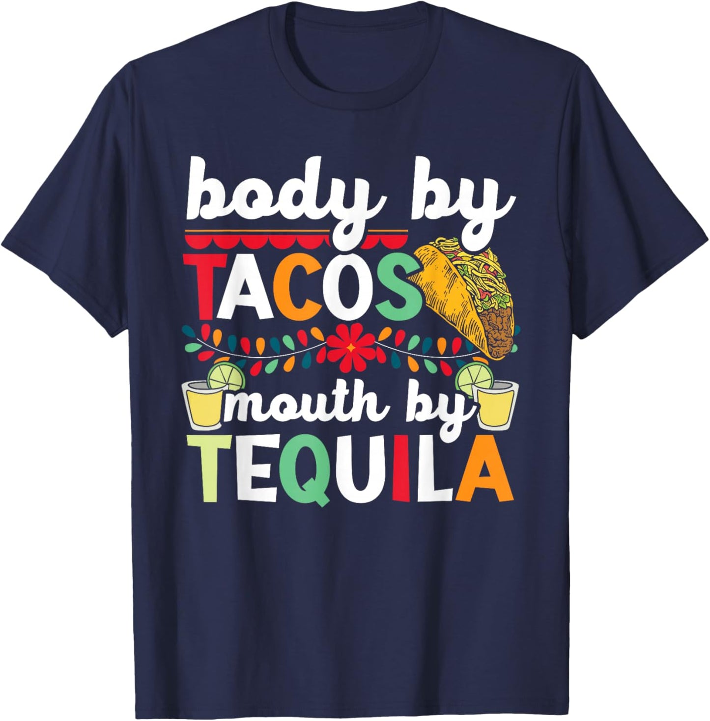 Body By Tacos Mouth By Tequila Drinker Cinco de Mayo T-Shirt - T-Shirt | Navy