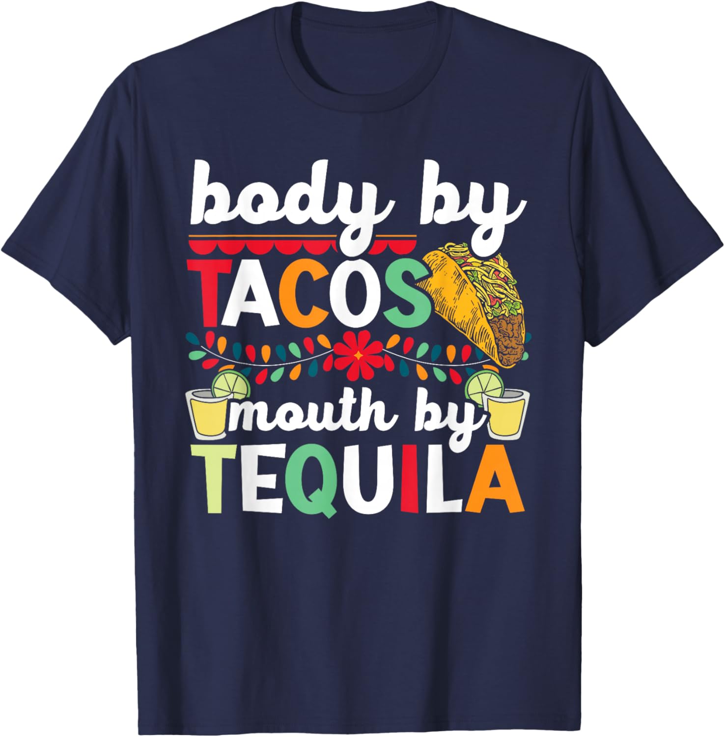 Body By Tacos Mouth By Tequila Drinker Cinco de Mayo T-Shirt - T-Shirt | Navy