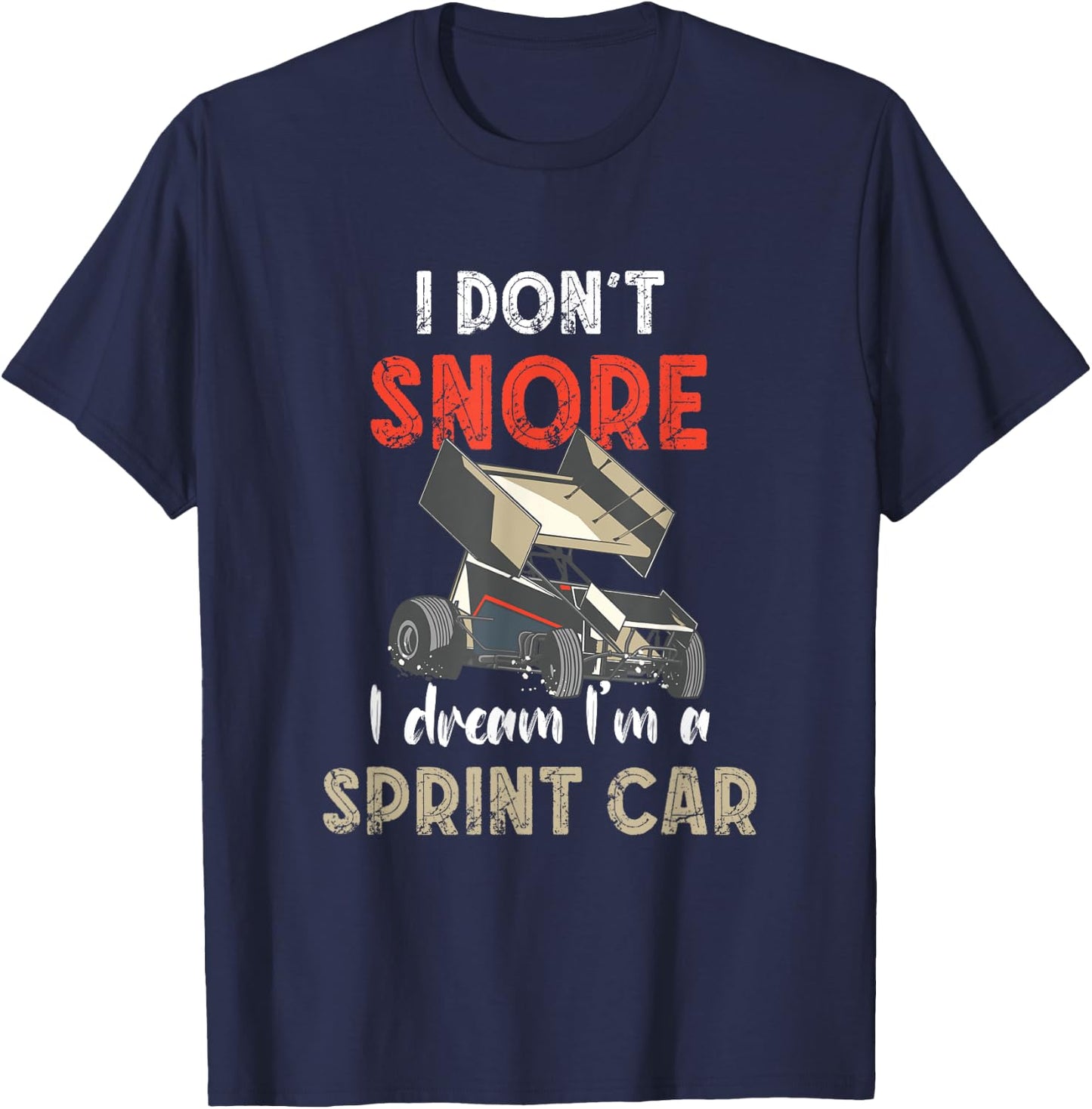 I Don't Snore Sprint Car Racing Dirt Track Racing Sprint Car T-Shirt - T-Shirt | Navy