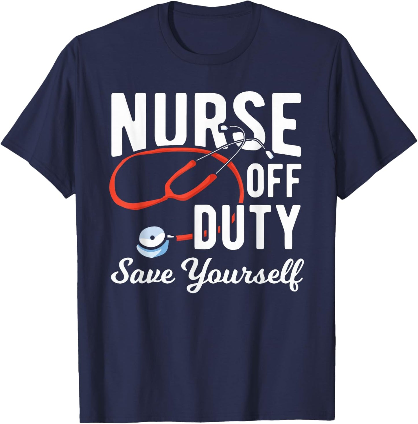 Nursing Retirement - Nurse Off Duty Save Yourself T-Shirt - T-Shirt | Navy