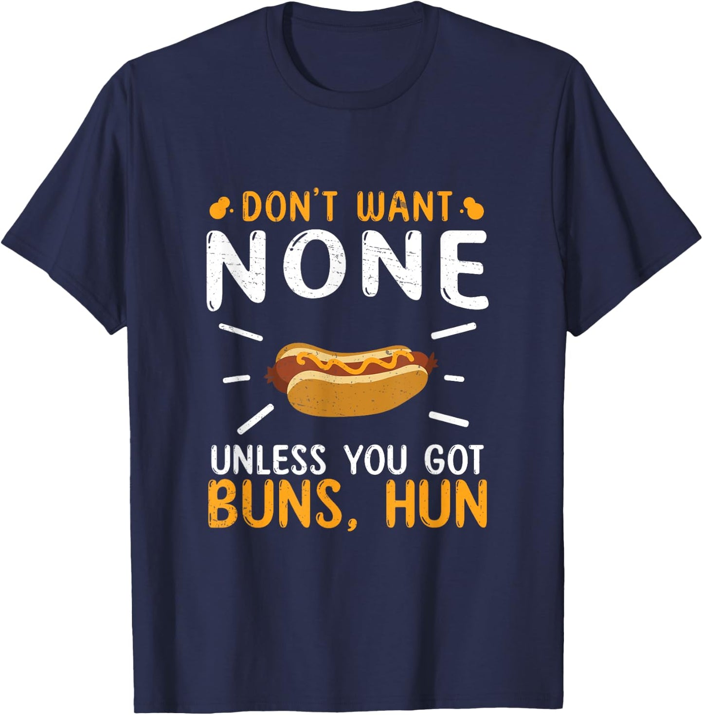 Don't Want None Unless You Got Buns Hun Funny Hot Dog Lovers Men Women T-Shirt - T-Shirt | Navy