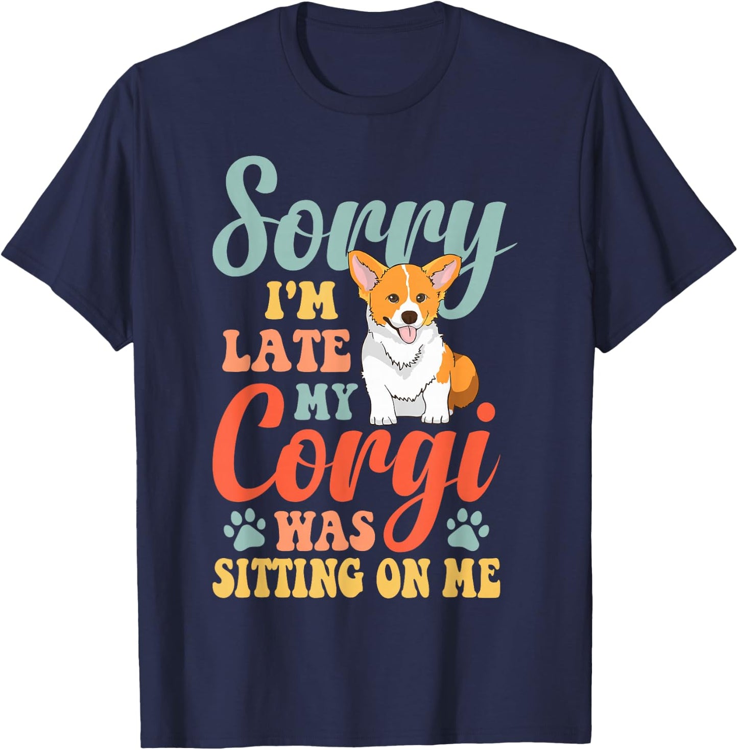 Sorry, I'm late, my Corgi sat on me T-Shirt - T-Shirt | Navy
