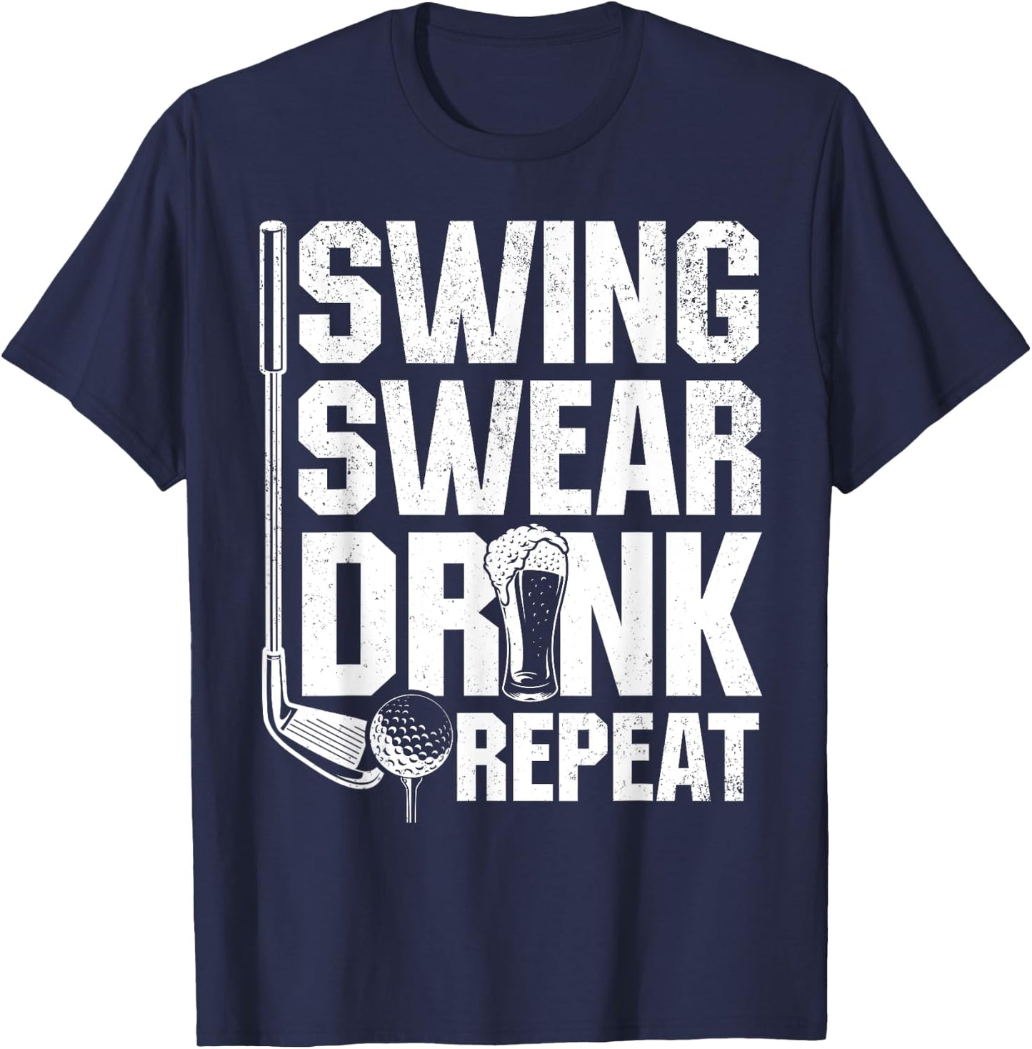 Swing Swear Drink Repeat - Funny Golfing Quotes T-Shirt - T-Shirt | Navy