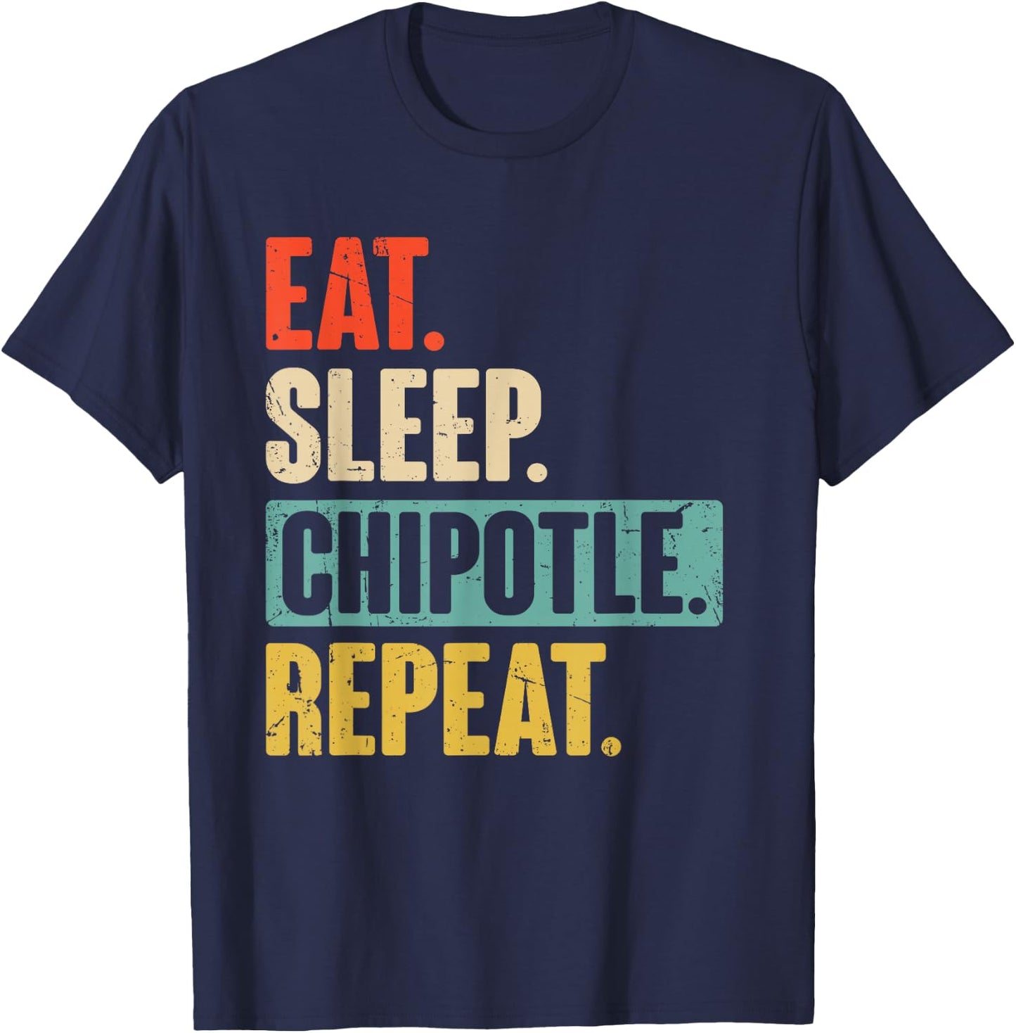 Eat Sleep Chipotle Repeat - Funny Vintage Chipotle Lover T-Shirt - T-Shirt | Navy