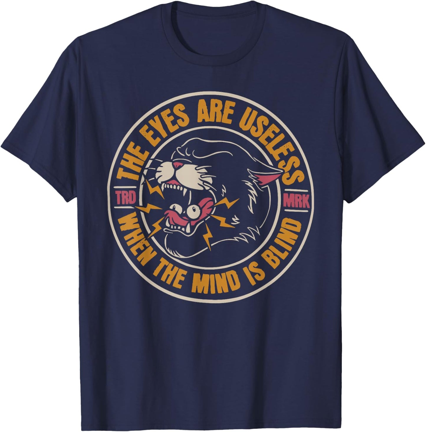 The eyes are useless when the mind is blind T-Shirt - T-Shirt | Navy
