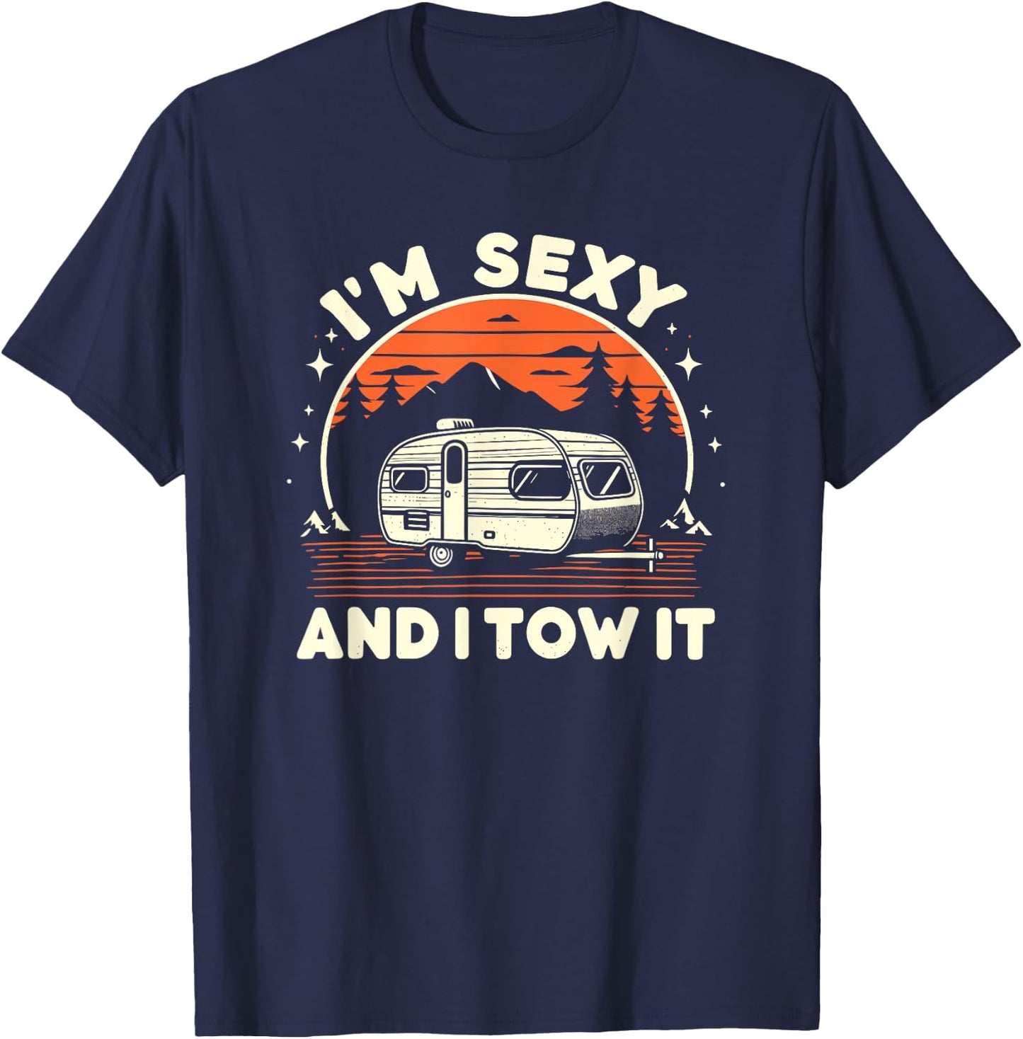 Funny Camping RV Im Sexy And I Tow It T-Shirt - T-Shirt | Navy