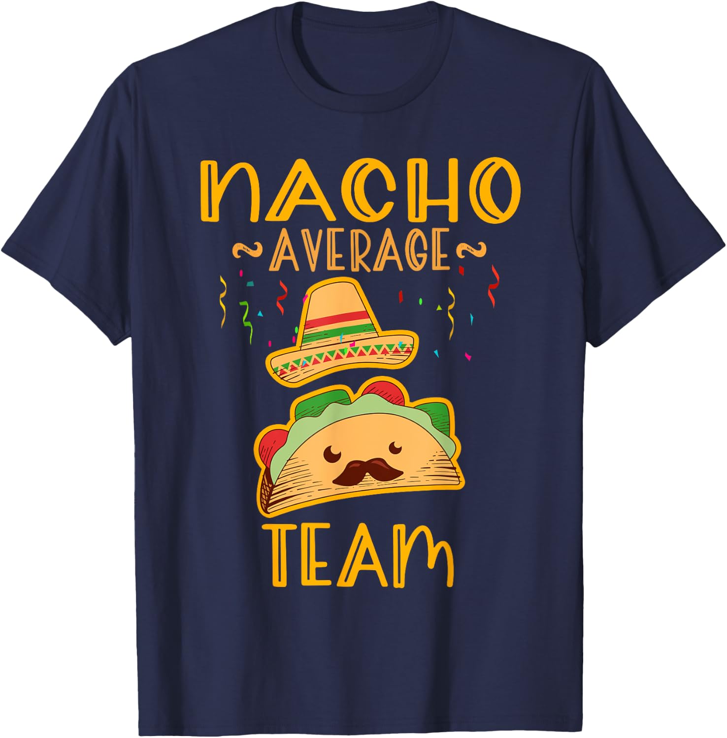 Nacho Average team Cinco De Mayo Mexican Fiesta Party T-Shirt - T-Shirt | Navy