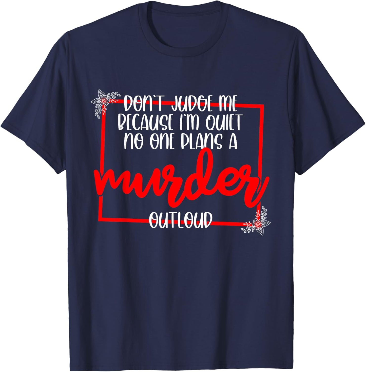 Don't Judge Me Because I'm Quiet No One Plans A Murder T-Shirt - T-Shirt | Navy