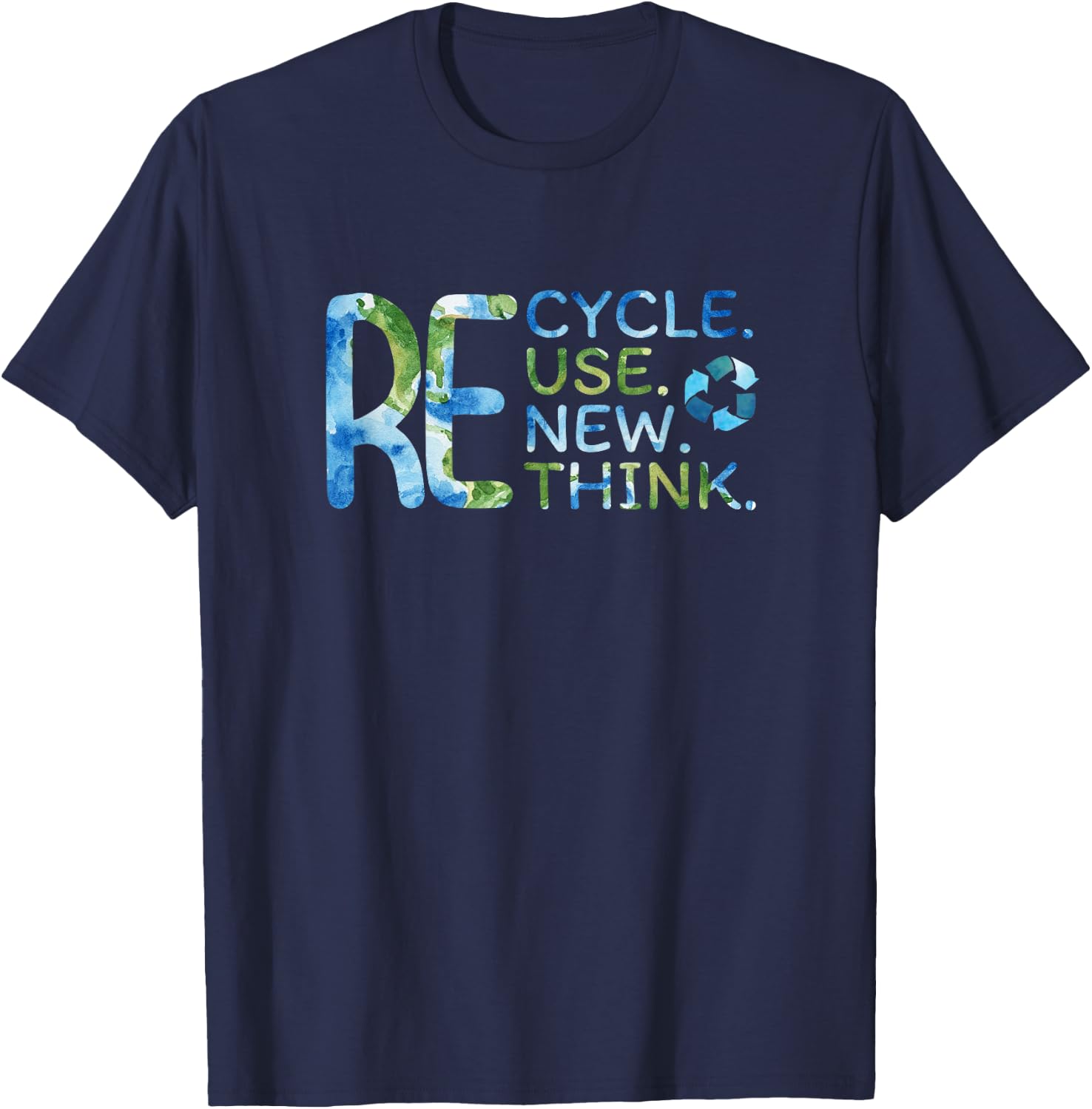 RE Cycle Use New Think Recycle Reuse Renew Rethink EarthDay T-Shirt - T-Shirt | Navy