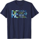 RE Cycle Use New Think Recycle Reuse Renew Rethink EarthDay T-Shirt - T-Shirt | Navy