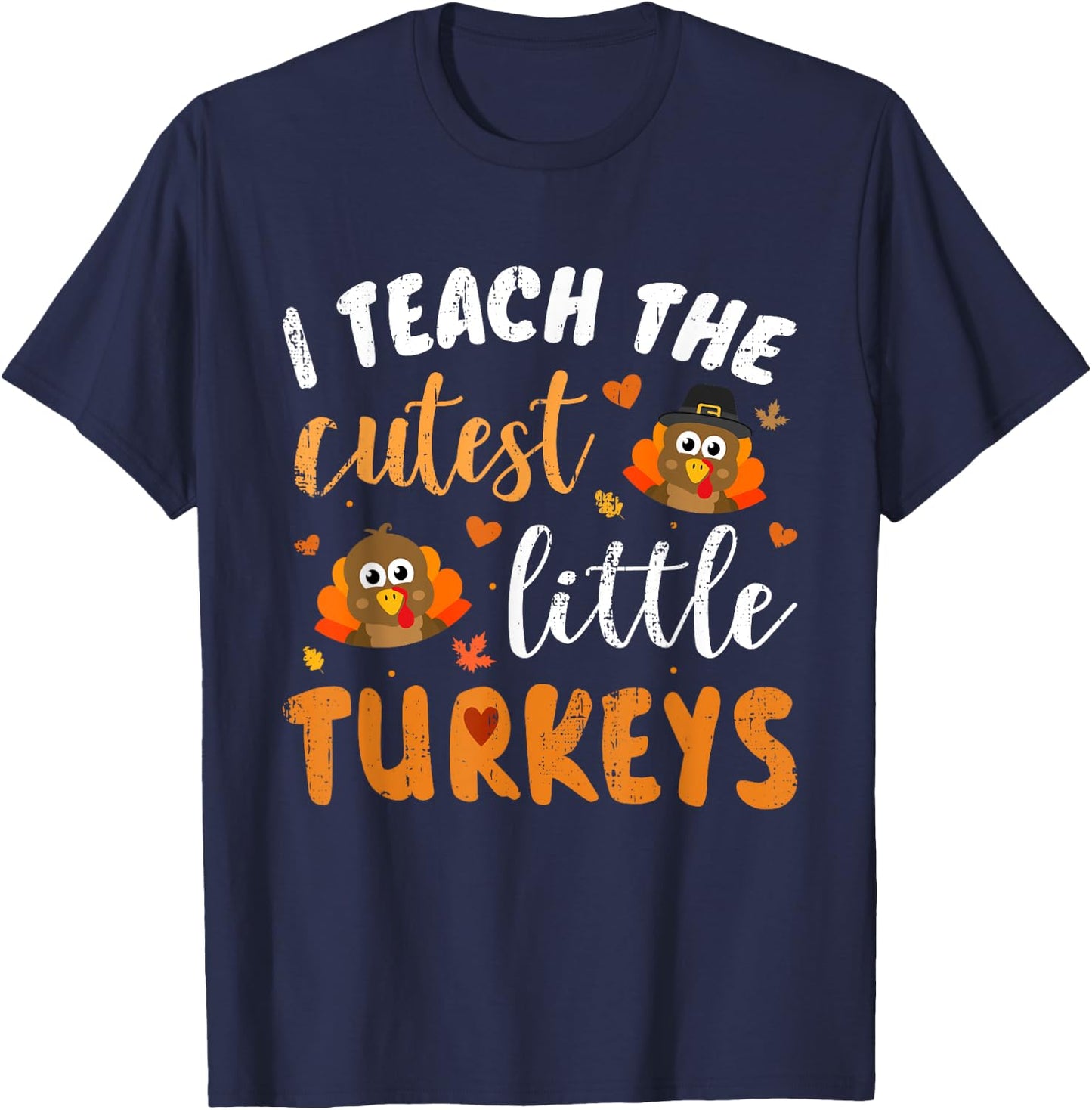I Teach The Cutest Little Turkeys for Teacher Thanksgiving T-Shirt - T-Shirt | Navy