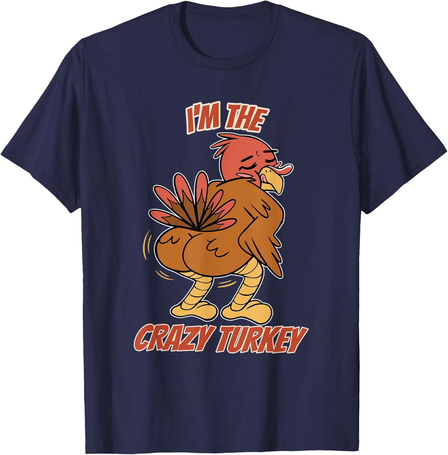 I'm The Crazy Turkey Thanksgiving Turkey T-Shirt - T-Shirt | Navy