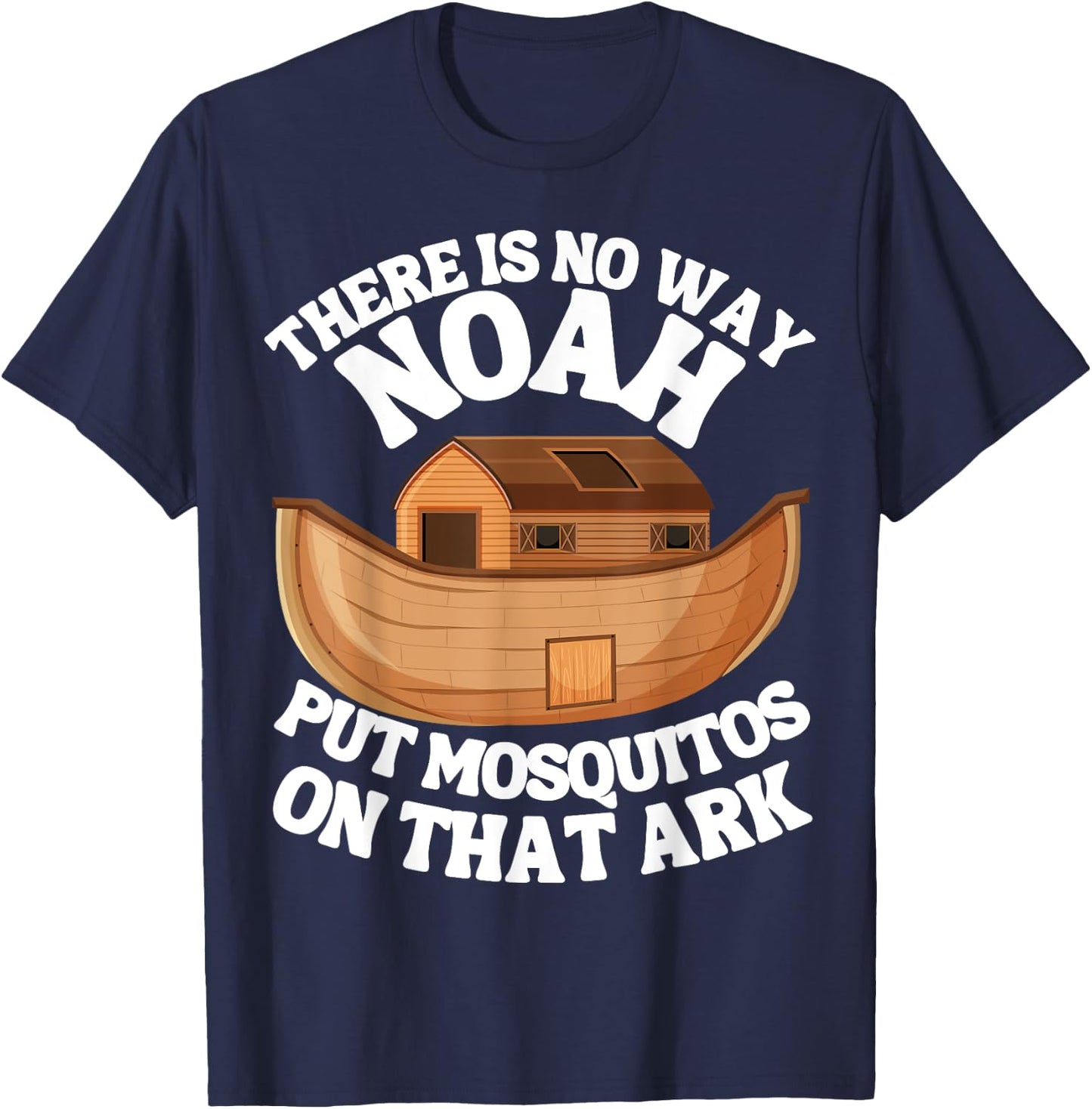 There is n9 way Noah put mosquitos on that ark funny bug T-Shirt - T-Shirt | Navy
