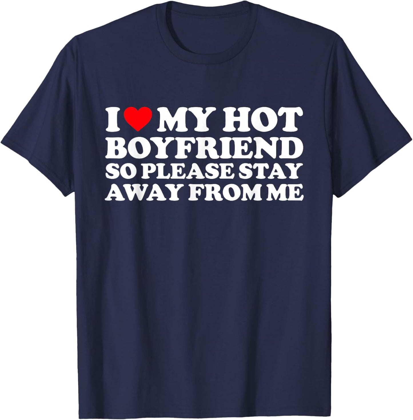 I Love My BF Shirt I Love My Hot Boyfriend So Stay Away T-Shirt - T-Shirt | Navy