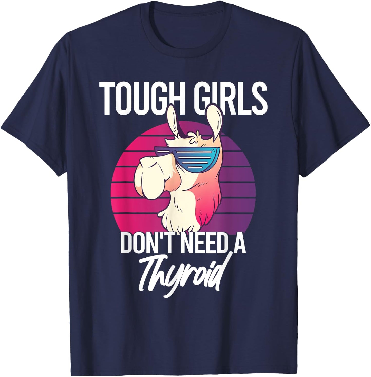 Thyroidectomy Recovery Tough Girls Don't Need A Thyroid T-Shirt - T-Shirt | Navy