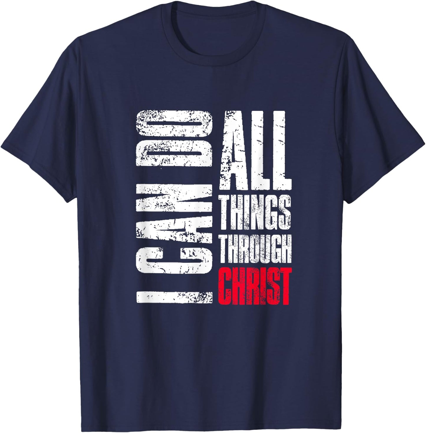 I Can Do All Things Through Christ, Christian Gift, Faith T-Shirt - T-Shirt | Navy