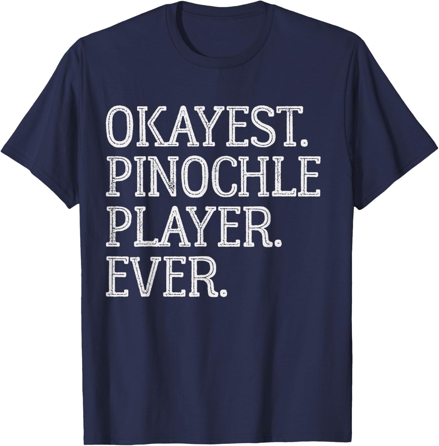 Okayest Pinochle Player Ever Funny Pinochle Card Game T-Shirt - T-Shirt | Navy