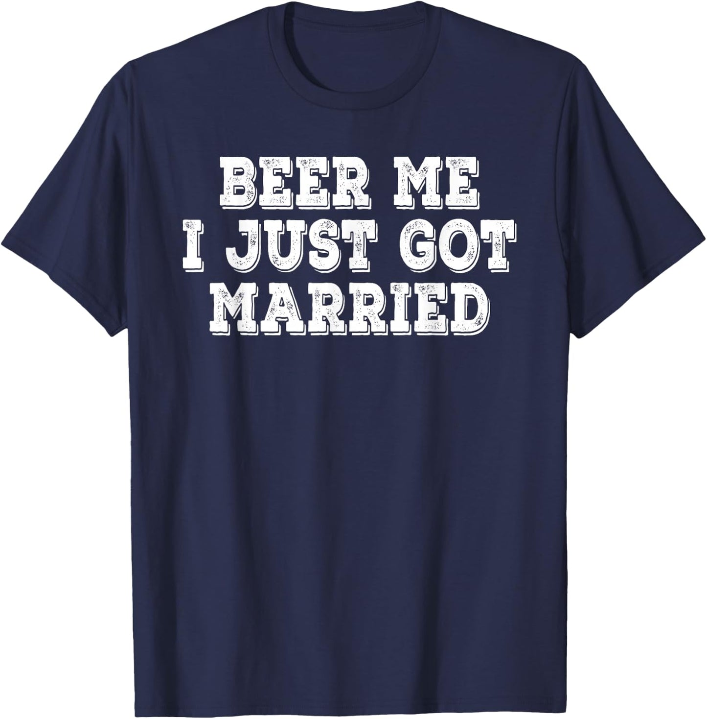 Beer Me I Just Got Married Funny Retro Vintage Distressed T-Shirt - T-Shirt | Navy