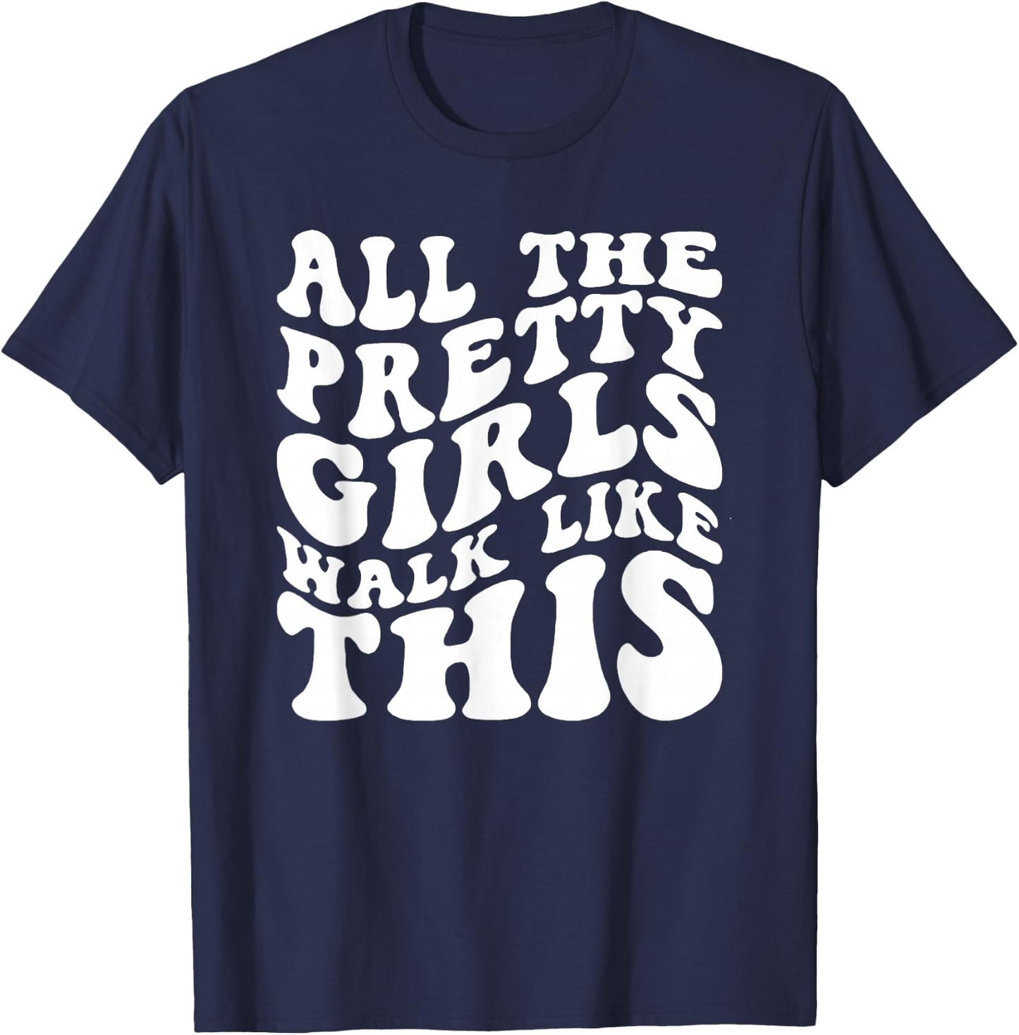 All The Pretty Girls Walk Like This, Positive Quote T-Shirt - T-Shirt | Navy